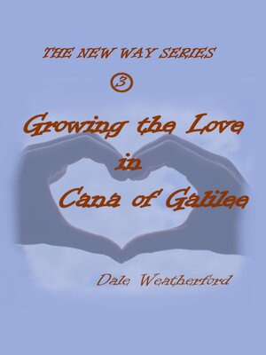 cover image of Growing the Love in Cana of Galilee